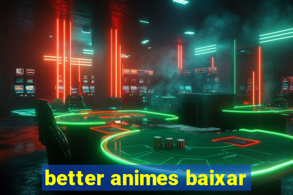 better animes baixar